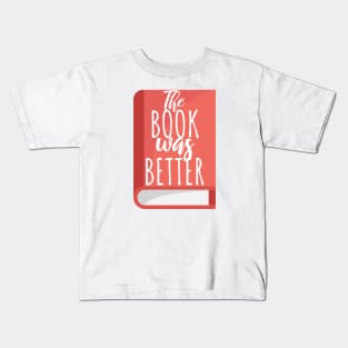 Bookworm the book was better Kids T-Shirt